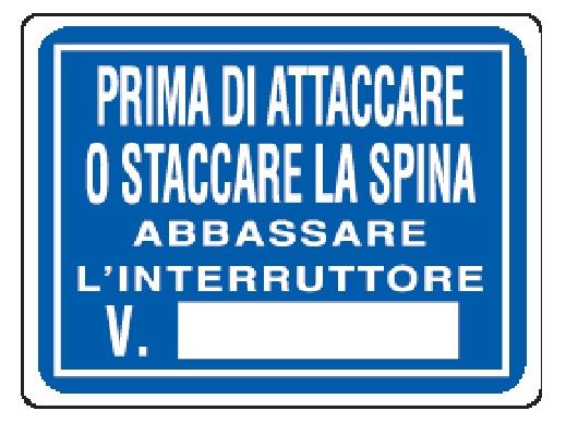 Cartello in All. 200x150 mm PRIMA DI ATTACCARE O STACCARE LA SPINA ABBASSARE L'INTERRUTTORE V.