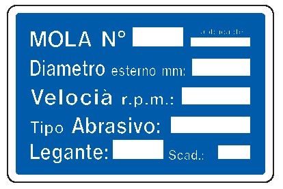 Cartello in All. 300x200 mm MOLA N° DIAMETRO ESTERNO mm VELOCITÀ R.P.M. TIPO ABRASIVO LEGANTE SCAD