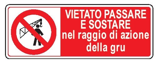 Cartello in All. 350x125 mm VIETATO PASSARE E SOSTARE NEL RAGGIO DI AZIONE DELLA GRU