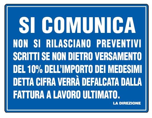 Cartello in All. 660x500 mm SI COMUNICA NON SI LASCIANO PREVENTIVI SCRITTI SE NON DIETRO VERSAMENTO DEL 10% DELL'IMPORTO DEI MEDESIMI...